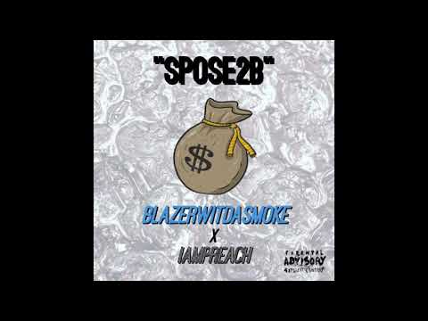 Spose2B - BlazerWitDaSmoke x iAmPreach