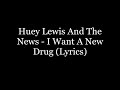 Huey Lewis And The News - I Want A New Drug (Lyrics HD)
