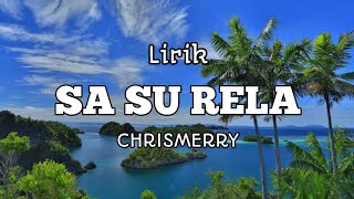 Download lagu Lirik SA SU RELA (Chrismerry) mp3 Download lagu Lirik SA SU RELA (Chrismerry) mp3