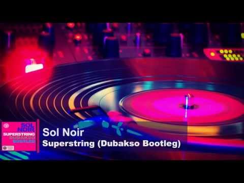 Sol Noir - Superstring (Dubakso Bootleg)