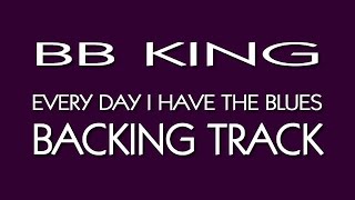 BB KING Every Day I Have The Blues Backing Track