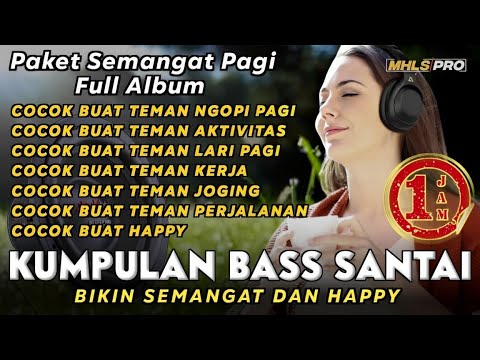 PAKET SEMANGAT PAGI FULL ALBUM 🎧1 JAM KUMPULAN DJ BASS SANTAI TERBARU 2024 BIKIN SEMANGAT (MHLS PRO)