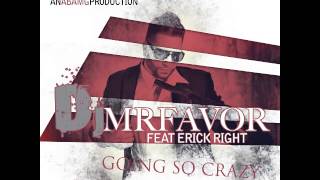 DJ Mr. Favor - Going So Crazy ft. Erick Right