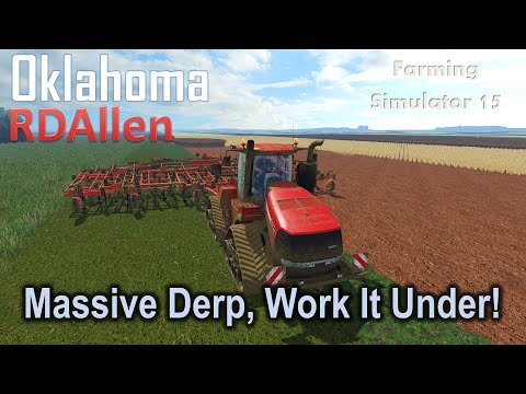 Massive Derp! Work It Under! | E61 Oklahoma | Farming Simulator 15