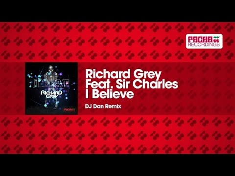Richard Grey Feat. Sir Charles - I Believe (DJ Dan Remix)