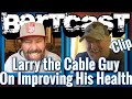 Larry the Cable Guy on Improving His Health