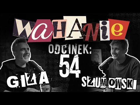 Wahanie podcast Szumowskiego i Gizy odc. 54