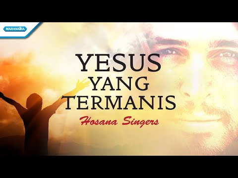 Hosana Singers - Yesus Yang Termanis (official lyric video )