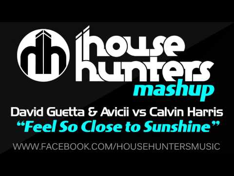 David Guetta & Avicii vs Calvin Harris - Feel So Close To Sunshine (House Hunters Mashup)