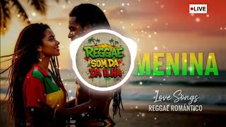 MENINA  , AO VIVO  REGGAE LOVE SONGS REGGAE SOM DA ILHA
