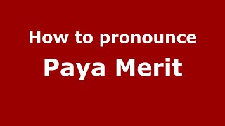 How to pronounce Paya Merit