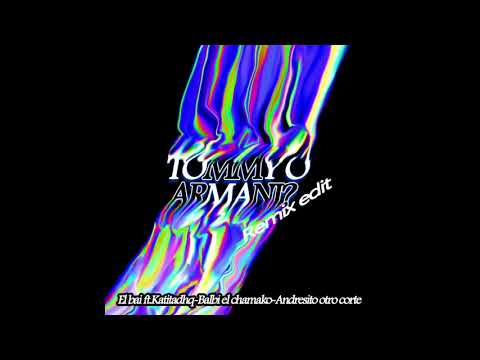 Tommy o Armani? (remix edit)El bai ft.Katitadhq-Balbi el chamako-Andresito otro corte