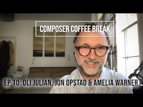 Composer Coffee Break 10 - Oli Julian, Jon Opstad & Amelia Warner