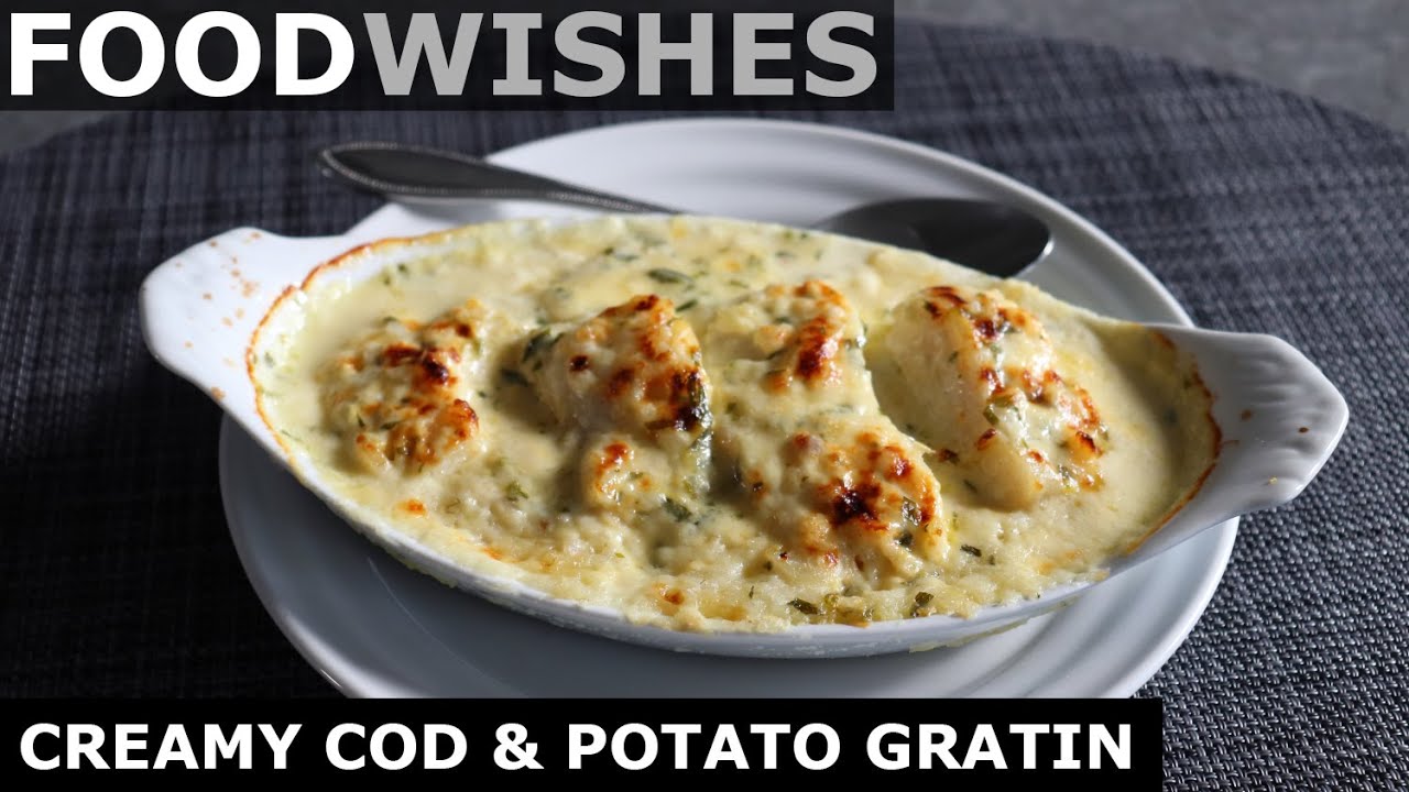 Creamy Cod & Potato Gratin - Food Wishes