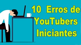 Os 10 Piores Erros de YouTubers Iniciantes | Promotor Digital