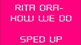 Rita Ora- How We Do (Party) SPED UP!! *explicit*