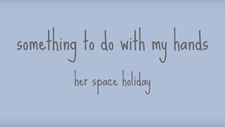 something to do with my hands - her space holiday (lyrics)