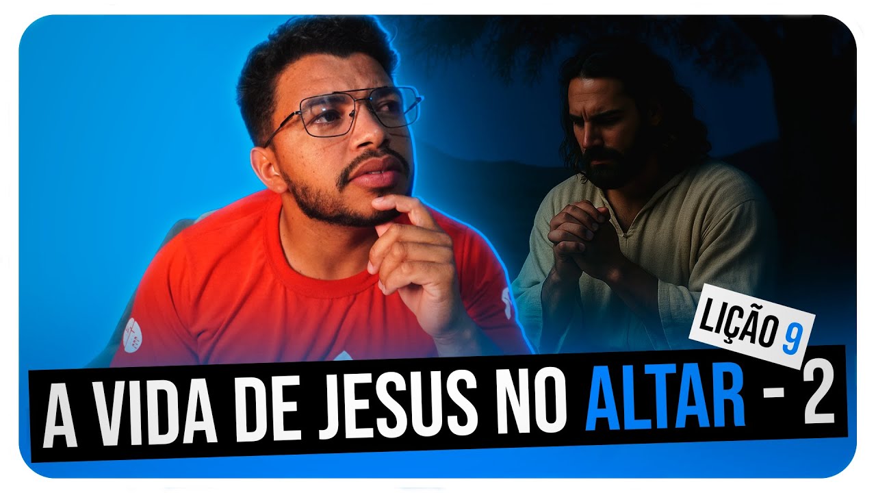 Lição 9 | A vida de Jesus no altar - 2 | ComTexto Bíblico | Lição dos Jovens - IASD