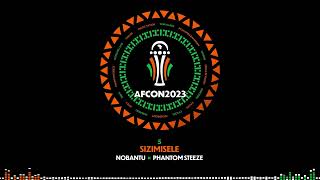 5 - Nobantu Vilakazi × Phantom Steeze - Sizimisele  | EP AFCON 2023 [Music Vidéo]