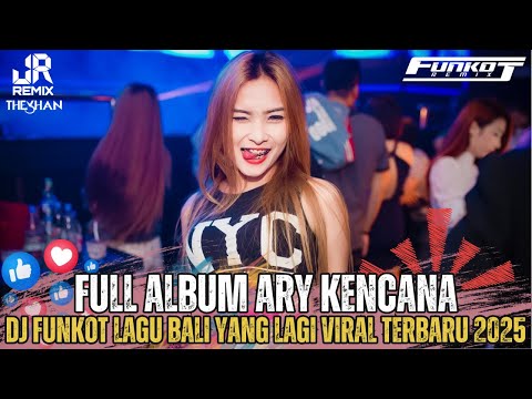 BALI BOS‼️FULL ALBUM ARY KENCANA DJ FUNKOT BALI YANG LAGI VIRAL DAN HITS TERBARU 2K25