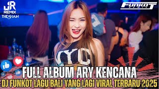 Download lagu BALI BOS‼️FULL ALBUM ARY KENCANA DJ FUNKOT BALI YANG LAGI VIRAL DAN HITS TERBARU 2K25 mp3
