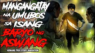 MANGANGATAY NA UMUBOS SA ISANG BARYO NG ASWANG (Aswang True Story)