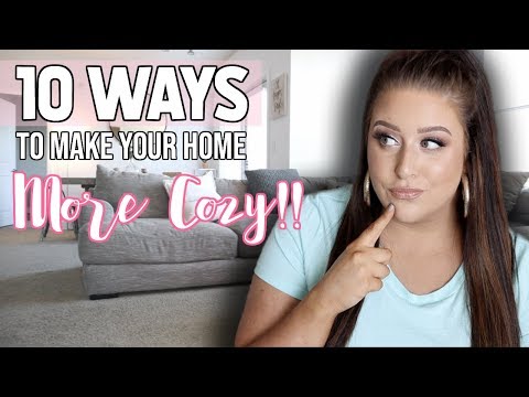 10 TIPS TO MAKE YOUR HOME MORE COZY!! Video