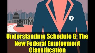 Understanding Schedule G: The New Federal Employment Classification