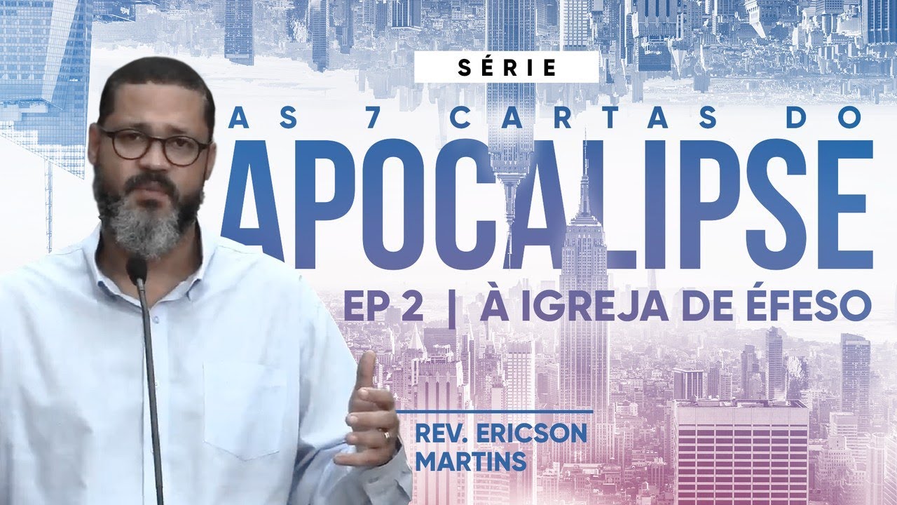 As 7 Cartas do Apocalipse - À Igreja de Éfeso | Rev. Ericson Martins