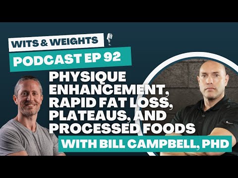 Ep 92 - Physique Enhancement, Rapid Fat Loss, Plateaus, and Processed Foods with Bill Campbell, PhD