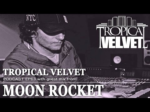 TROPICAL VELVET PODCAST EP63 MIXED BY KORT GUEST MIX MOON ROCKET     TVPC