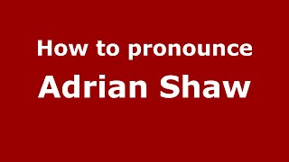 How to pronounce Adrian Shaw
