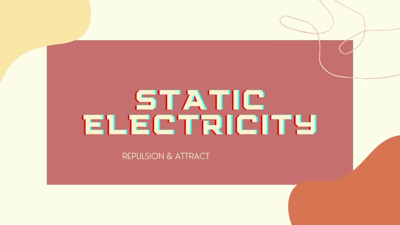 STATIC ELECTRICITY: REPULSION & ATTRACTION EXPERIMENT
