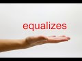 How to Pronounce equalizes - American English