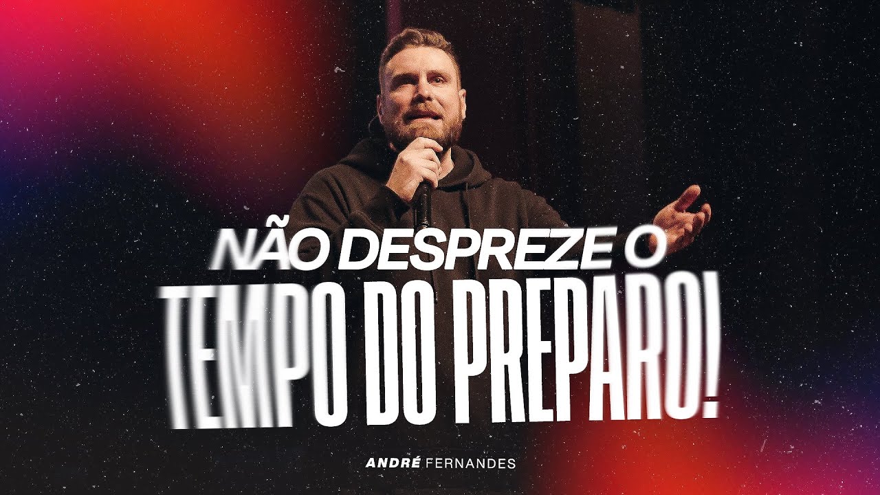 NÃO DESPREZE O TEMPO DO PREPARO! | ANDRÉ FERNANDES | LAGOINHA MIAMI