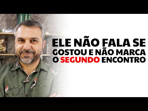 Ele não fala se gostou e não marca o segundo encontro