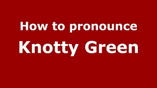 How to pronounce Knotty Green