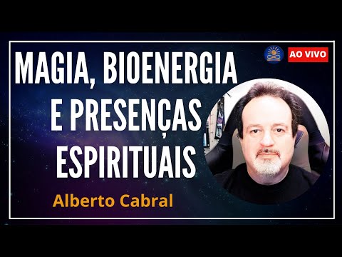 Magia, Bioenergia e Presenças Espirituais com Alberto Cabral