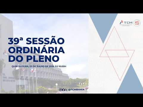 39ª SESSÃO ORDINÁRIA DO PLENO [23/07/2026 às 10h].