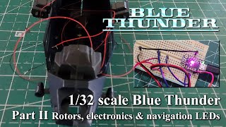 Blue Thunder Model Build Pt II Rotors, electronics and navigation LEDs