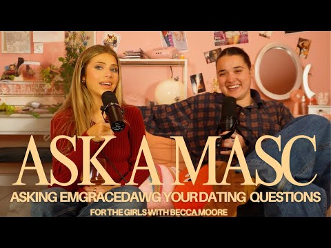 ASK A MASC ft. MY FRENEMY (emgracedawg!) - For the Girls with Becca Moore