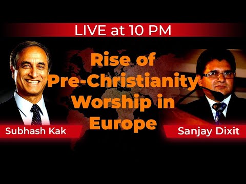 Rise of Pre-Christianity Worship in Europe | Shubhash Kak and Sanjay Dixit