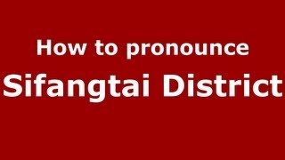 How to pronounce Sifangtai District