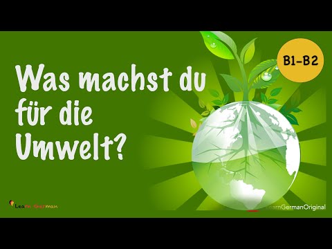 Was machst du für die Umwelt? | What do you do for the environment? | Learn German| Sprechen | B1-B2