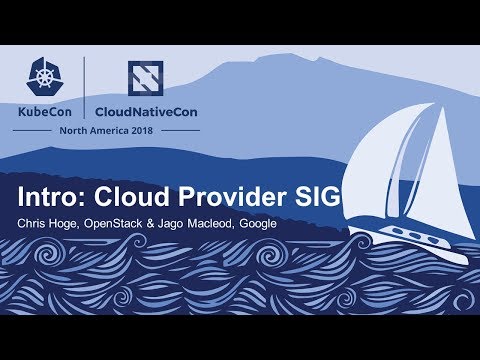 Intro: Cloud Provider SIG - Chris Hoge, OpenStack & Jago Macleod, Google