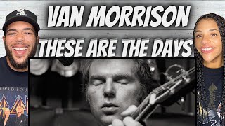 BEAUTIFUL!| FIRST TIME HEARIN Van Morrison  - These Are The Days REACTION