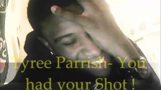 You had your Shot -Tyree Parrish