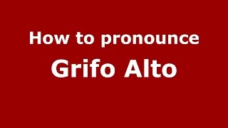 How to pronounce Grifo Alto