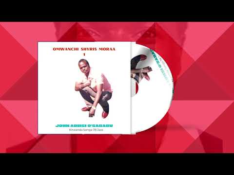 Omwanchi Shyris Moraa 1 - JOHN ARIISI O'SABABU (Kirwanda Songa 78 Jazz)