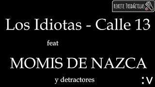 Los idiotas - Calle 13 feat Momis de Nazca (y detractores) :v